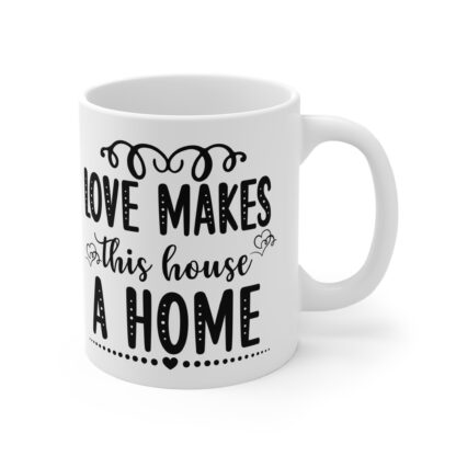 Love Makes This House A Home Mug - 11oz Coffee Cup for Cozy Living - Image 4