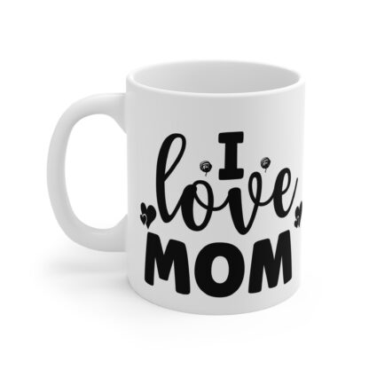 I Love Mom Mug - 11oz Coffee Cup for Mother's Day & Special Occasions - Image 3