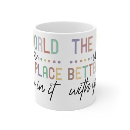 Inspirational Quote Mug - 'The World is a Better Place with You in It' 11oz Coffee Cup - Image 2