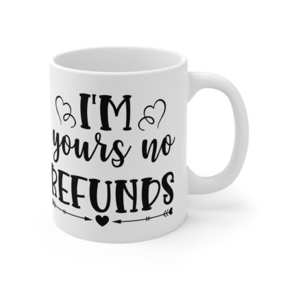 Funny 11oz Coffee Mug - "I'm Yours No Refunds" - Perfect Gift for Couples & Anniversaries - Image 4