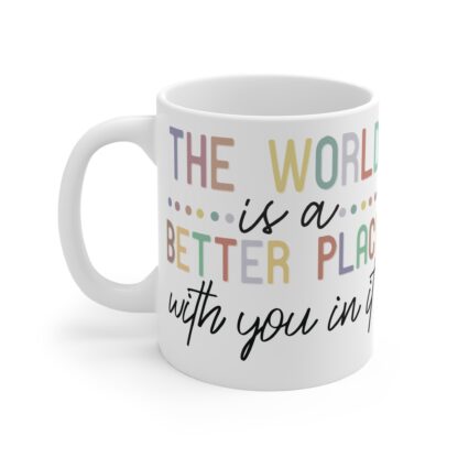 Inspirational Quote Mug - 'The World is a Better Place with You in It' 11oz Coffee Cup - Image 3