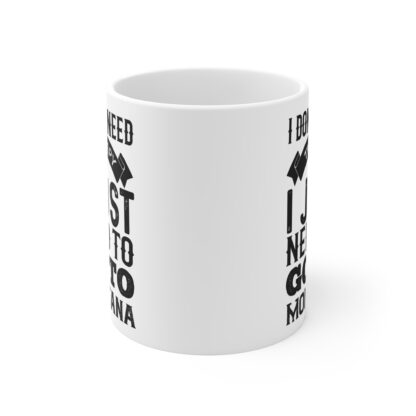 Therapy Mug - 'I Don't Need Therapy, I Just Need to Go to Montana' - 11oz Coffee Cup - Image 2
