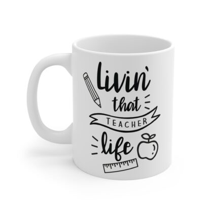 Cute Teacher Mug - 'Livin' That Teacher Life' 11oz Coffee Cup - Image 3