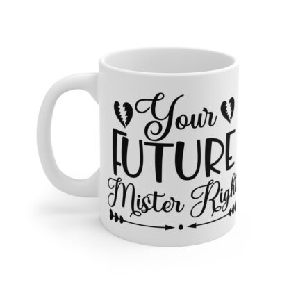 Your Future Mister Right Coffee Mug - 11oz - Perfect Gift for Engagements and Weddings - Image 3