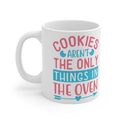 Cookies Aren't The Only Things In The Oven | White Ceramic Mug 11oz - Image 3