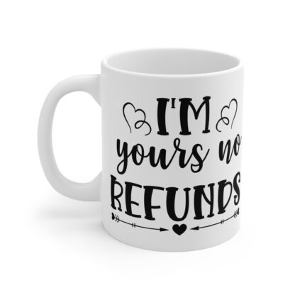 Funny 11oz Coffee Mug - "I'm Yours No Refunds" - Perfect Gift for Couples & Anniversaries - Image 3