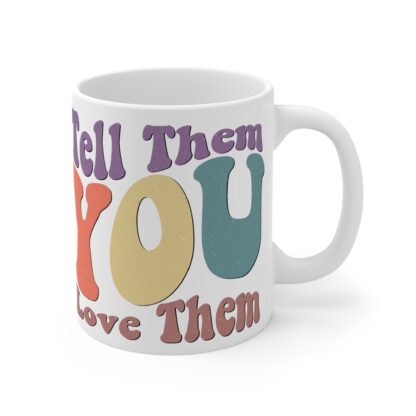 Inspirational 11oz Mug - 'Tell Them You Love Them' - Perfect Gift for Friends & Family - Image 4
