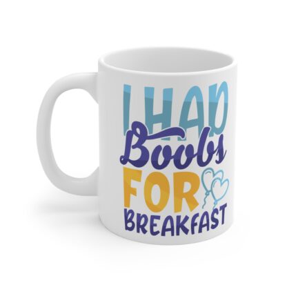 I Had Boobs For Breakfast | White Ceramic Mug 11oz - Image 3