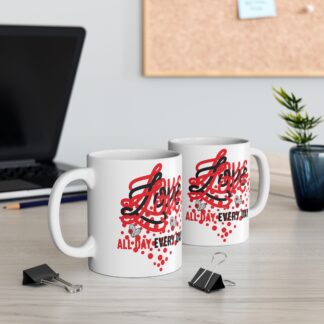 Love All Day Every Day Mug - 11oz - Perfect Gift for Valentine's Day & Daily Inspiration