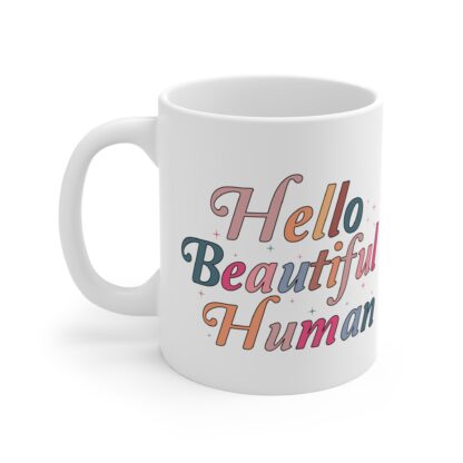 Inspirational 11oz Mug - 'Hello Beautiful Human' - Image 3