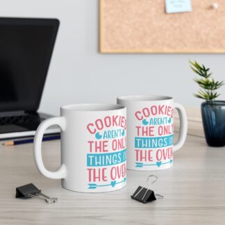 Cookies Aren't The Only Things In The Oven | White Ceramic Mug 11oz
