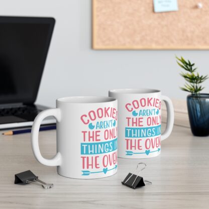 Cookies Aren't The Only Things In The Oven | White Ceramic Mug 11oz