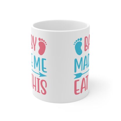 Baby Made Me Eat This | White Ceramic Mug 11oz - Image 2