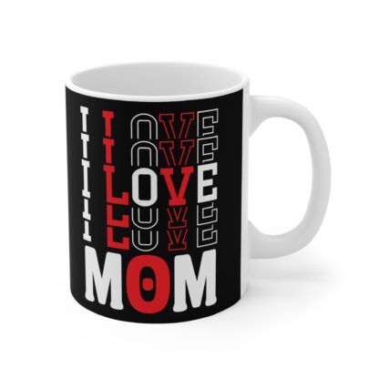 I Love Mom Mug - 11oz Black Coffee Cup - Perfect Gift for Mother's Day - Image 4