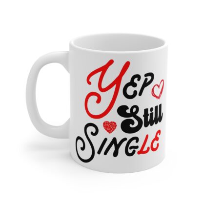 Funny Single Life Coffee Mug - Yep Still Single - 11oz Ceramic Cup - Image 3