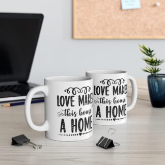 Love Makes This House A Home Mug - 11oz Coffee Cup for Cozy Living
