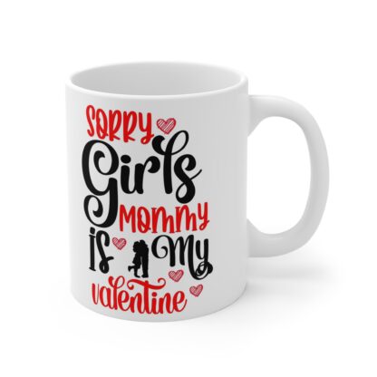 Funny Valentine's Day Mug - 'Sorry Girls, Mommy is My Valentine' - 11oz Ceramic Coffee Cup - Image 4