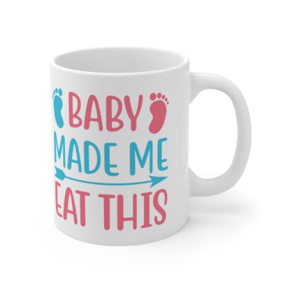 Baby Made Me Eat This | White Ceramic Mug 11oz - Image 4
