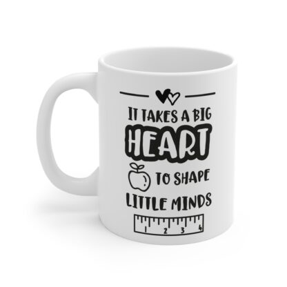 Teacher Appreciation Mug - "It Takes a Big Heart to Shape Little Minds" - 11oz - Image 3