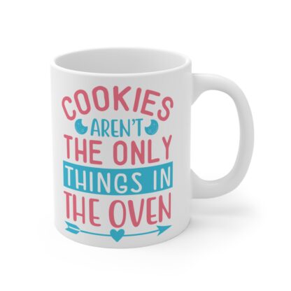 Cookies Aren't The Only Things In The Oven | White Ceramic Mug 11oz - Image 4