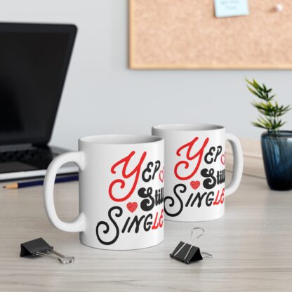 Funny Single Life Coffee Mug - Yep Still Single - 11oz Ceramic Cup