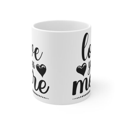 Love You More Mug - 11oz | Perfect Gift for Loved Ones - Image 2