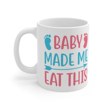Baby Made Me Eat This | White Ceramic Mug 11oz - Image 3