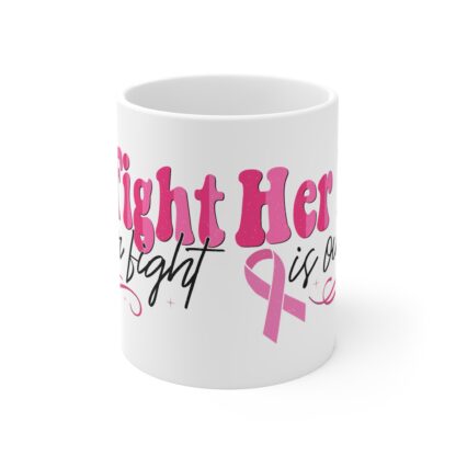 Inspirational Breast Cancer Awareness Mug - 11oz | 'Her Fight is Our Fight' - Image 2