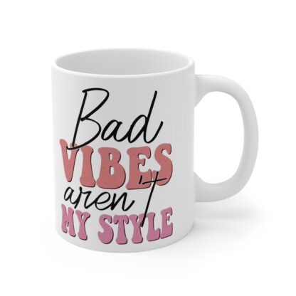 Inspirational Coffee Mug - 'Bad Vibes Aren't My Style' - 11oz - Image 4