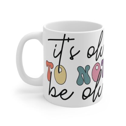 Inspirational 11oz Mug - "It's Okay to Not Be Okay" - Colorful Motivational Coffee Cup - Image 3