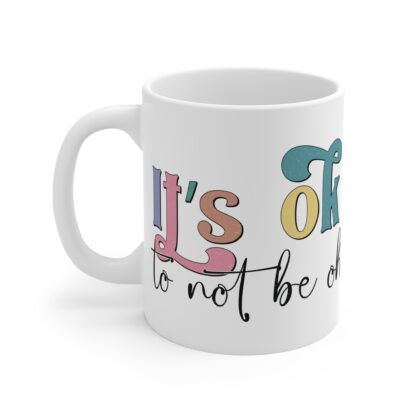 Motivational 11oz Mug "It's Okay to Not Be Okay" - Image 3