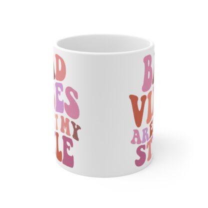 Bad Vibes Aren't My Style Mug - Fun 11oz Coffee Cup for Positive Vibes - Image 2