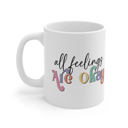 All Feelings Are Okay 11oz Mug - Inspirational Drinkware for Mindfulness - Image 3