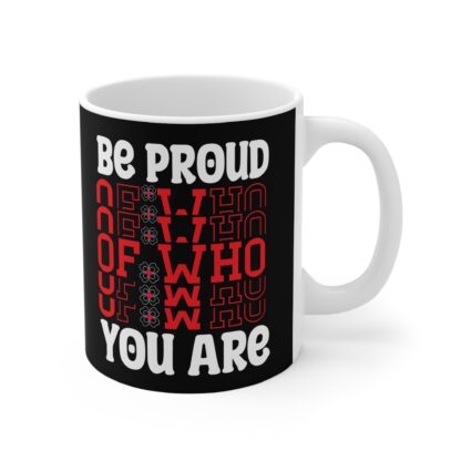 Inspirational 11oz Mug - 'Be Proud of Who You Are' - Perfect Gift for Self-Love and Motivation - Image 4