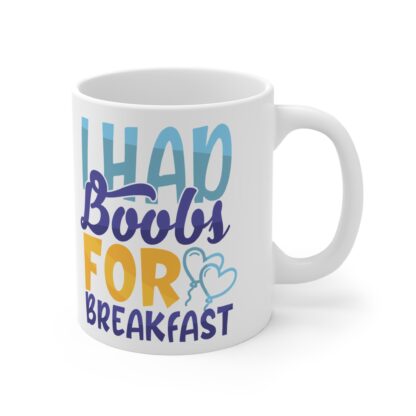 I Had Boobs For Breakfast | White Ceramic Mug 11oz - Image 4