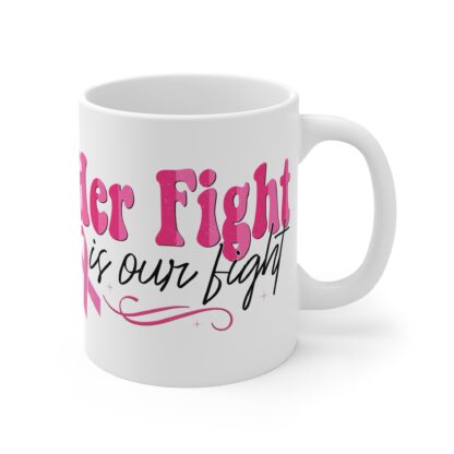 Inspirational Breast Cancer Awareness Mug - 11oz | 'Her Fight is Our Fight' - Image 4