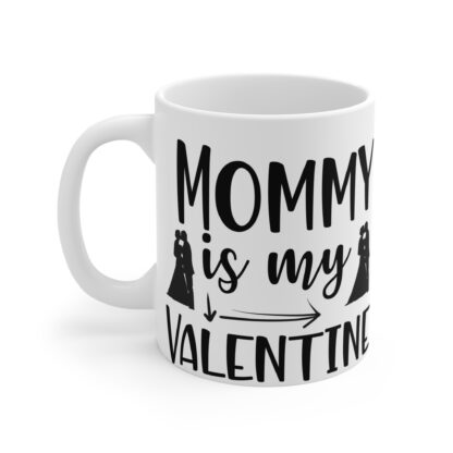Mommy is My Valentine Mug - 11oz Gift for Moms on Valentine's Day - Image 3