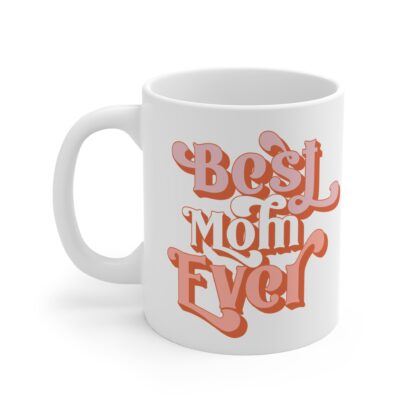 Best Mom Ever Mug - 11oz Coffee Cup for Mother's Day & Gifts - Image 3