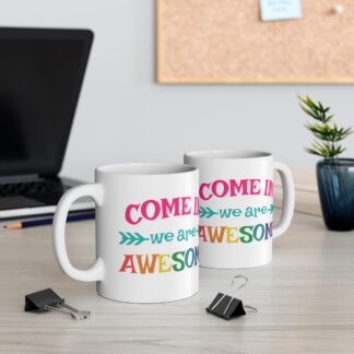 Colorful 'Come In We Are Awesome' Mug - 11oz Coffee Cup for Motivational Moments