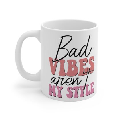 Inspirational Coffee Mug - 'Bad Vibes Aren't My Style' - 11oz - Image 3
