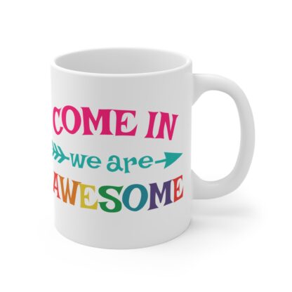 Colorful 'Come In We Are Awesome' Mug - 11oz Coffee Cup for Motivational Moments - Image 4