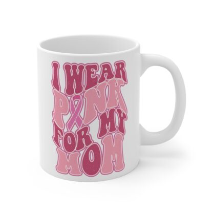I Wear Pink for My Mom Mug - 11oz Breast Cancer Awareness Coffee Cup - Image 4