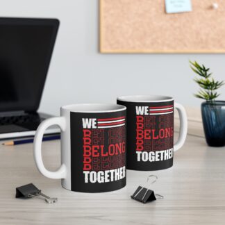 We Belong Together Inspirational Mug 11oz - Empowering Black Coffee Cup