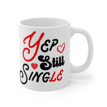 Funny Single Life Coffee Mug - Yep Still Single - 11oz Ceramic Cup - Image 4