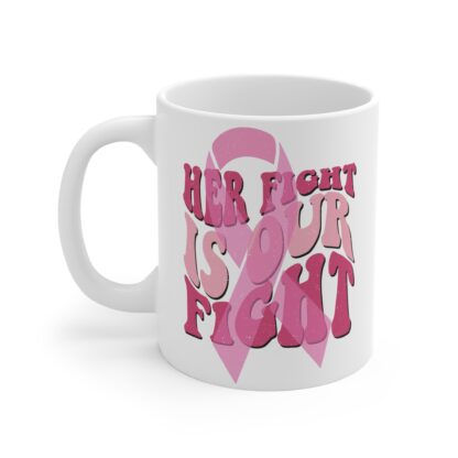 Empowering 11oz Pink Ribbon Mug | Breast Cancer Awareness | "Her Fight is Our Fight" - Image 3