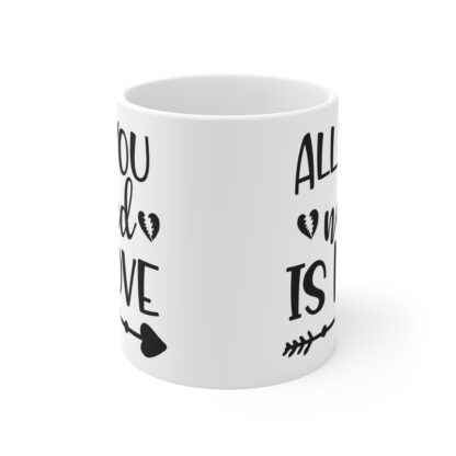 All You Need Is Love Mug - 11oz Heartfelt Coffee Cup - Image 2