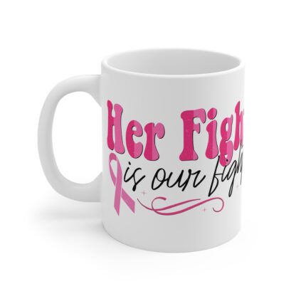 Inspirational Breast Cancer Awareness Mug - 11oz | 'Her Fight is Our Fight' - Image 3