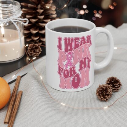 I Wear Pink for My Mom Mug - 11oz Breast Cancer Awareness Coffee Cup - Image 5