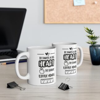 Teacher Appreciation Mug - "It Takes a Big Heart to Shape Little Minds" - 11oz