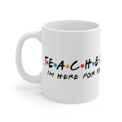 Inspirational Teacher Mug - "I'm Here for You" 11oz Coffee Cup - Image 3